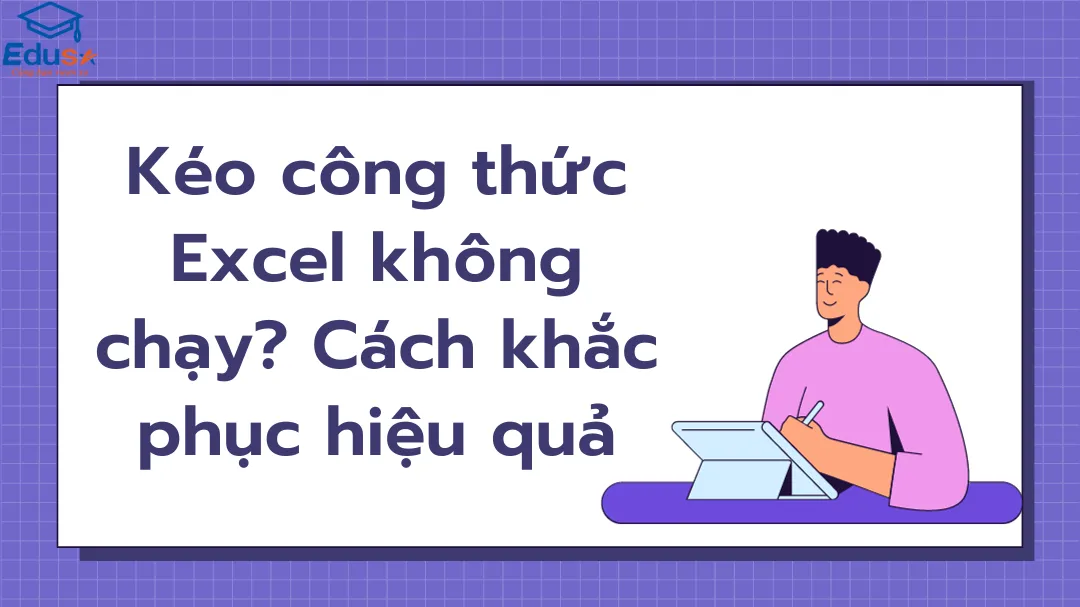 Kéo công thức Excel không chạy? Cách khắc phục hiệu quả