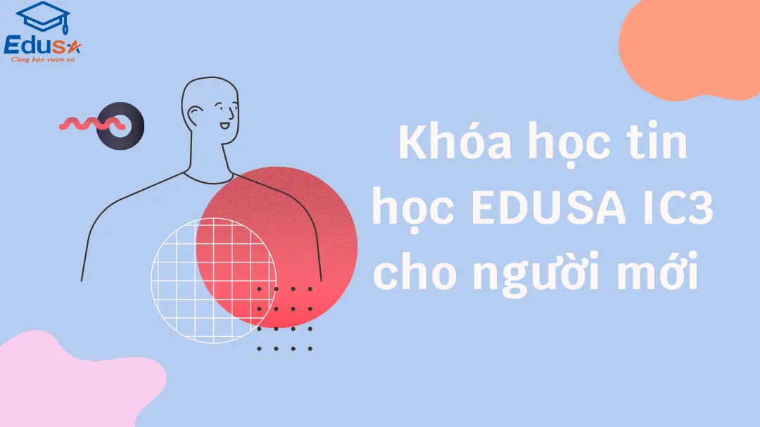 Khóa học tin học EDUSA IC3 cho người mới 