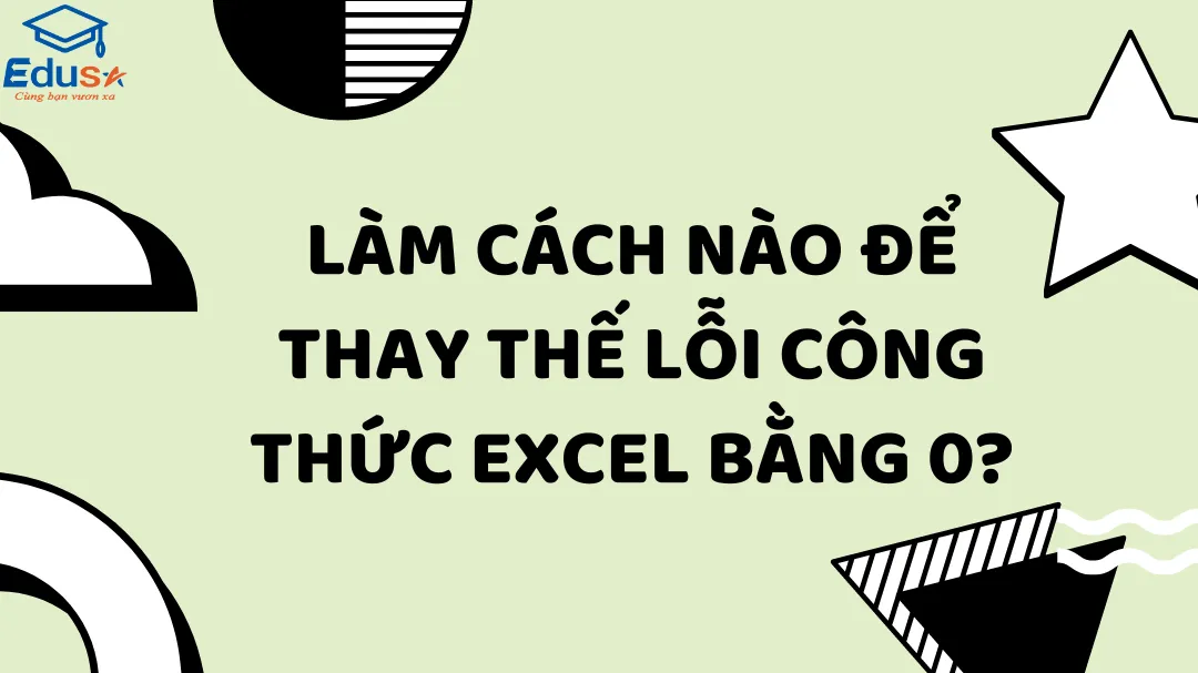 Làm cách nào để thay thế lỗi công thức Excel bằng 0?