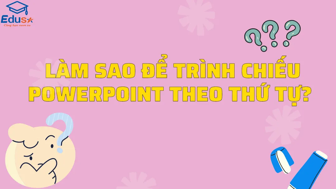 Làm sao để trình chiếu Powerpoint theo thứ tự? 