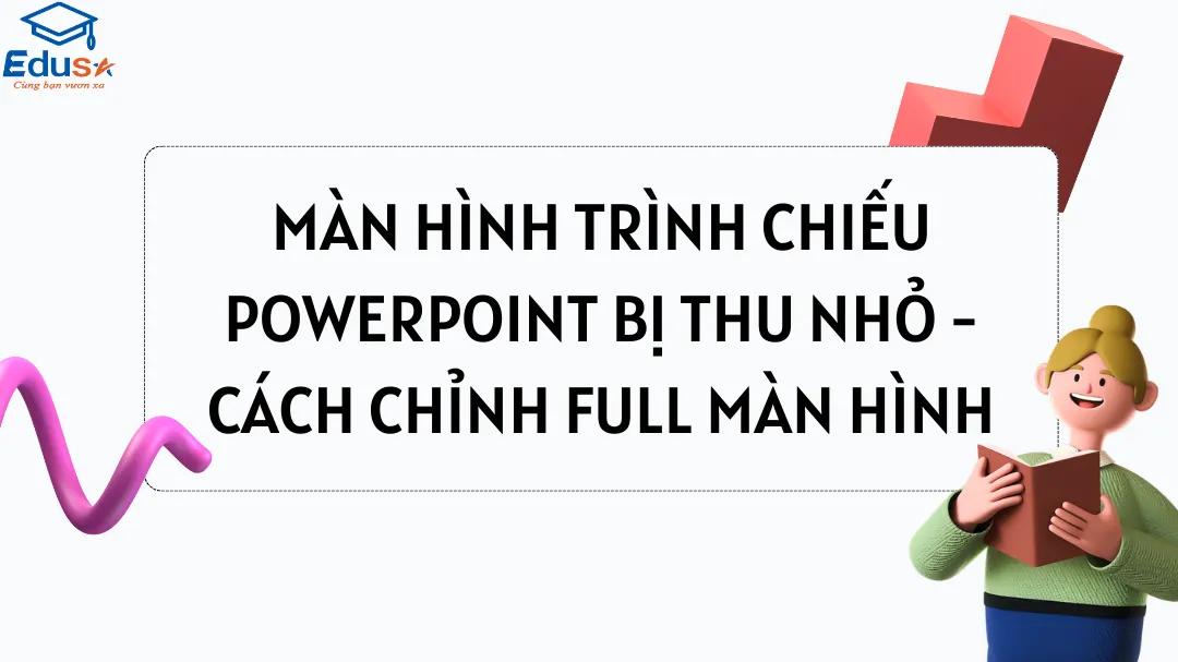 Màn hình trình chiếu Powerpoint bị thu nhỏ - Cách chỉnh full màn hình