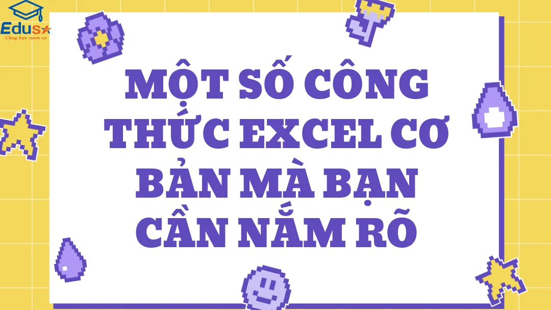 Một số công thức Excel cơ bản mà bạn cần nắm rõ