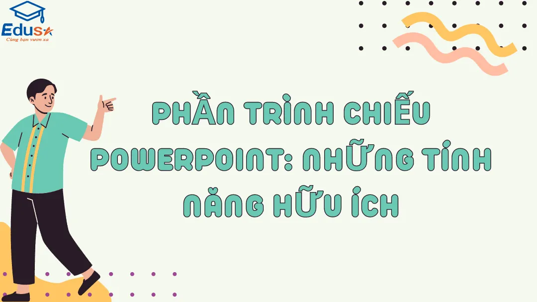 Phần Trình Chiếu PowerPoint: Những tính năng hữu ích