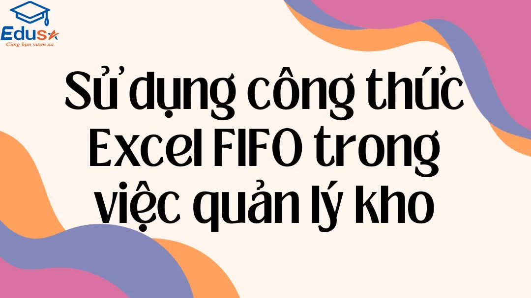 Sử dụng công thức Excel FIFO trong việc quản lý kho