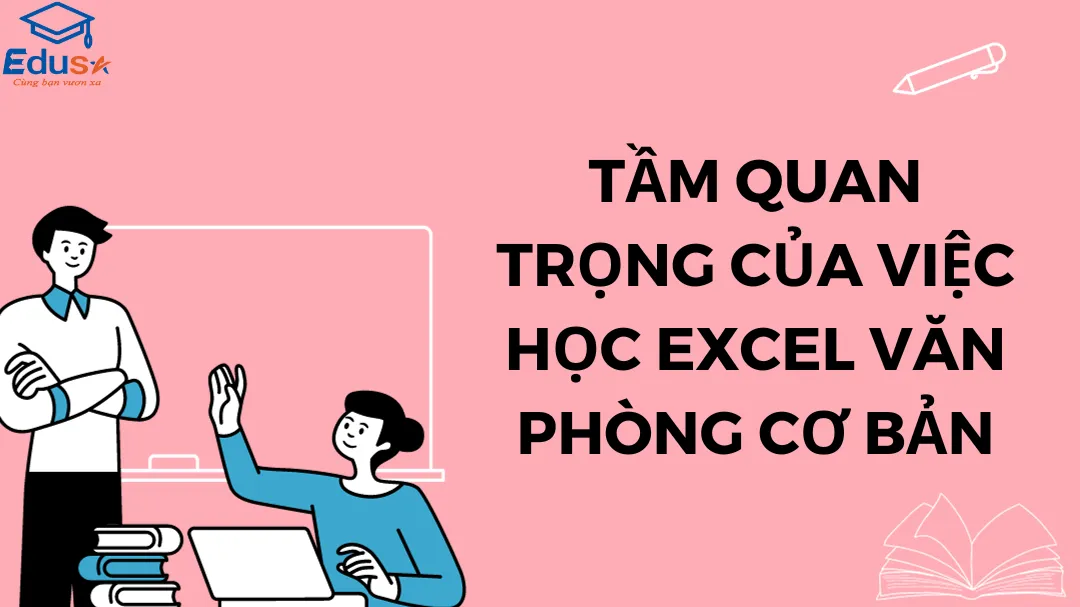 Tầm quan trọng của việc học Excel văn phòng cơ bản