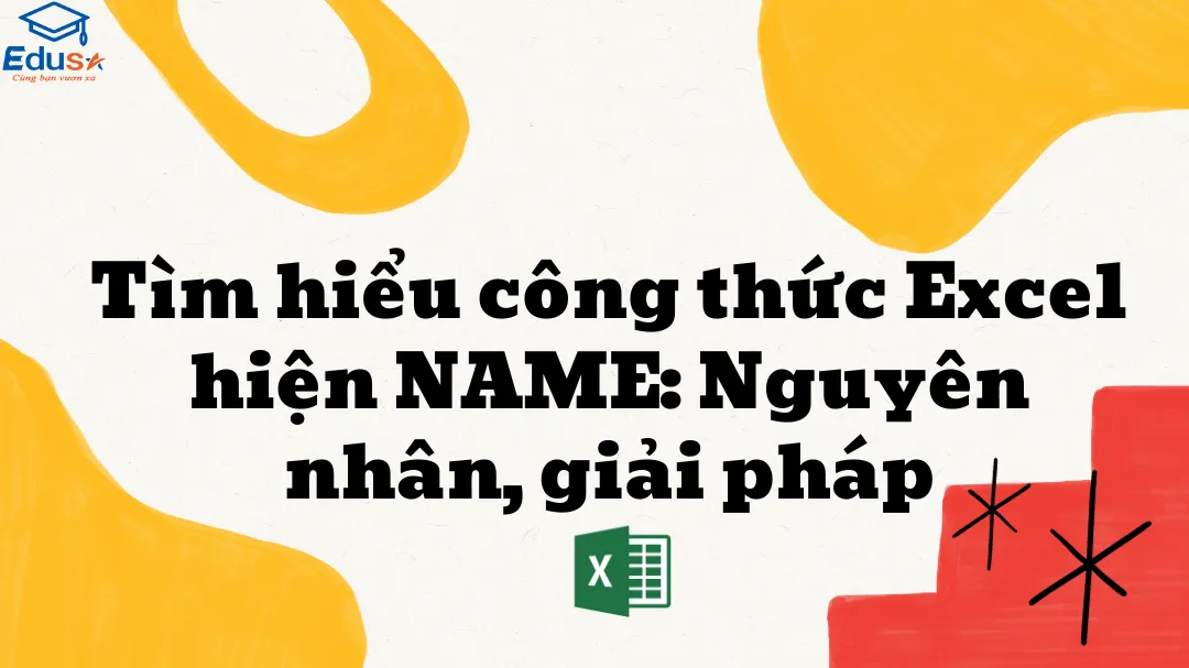 Tìm hiểu công thức Excel hiện NAME: Nguyên nhân, giải pháp