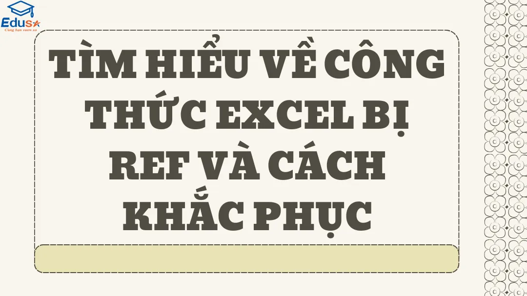 Tìm hiểu về công thức Excel bị REF và cách khắc phục