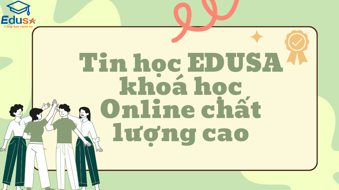 Tin học EDUSA khoá học Online chất lượng cao