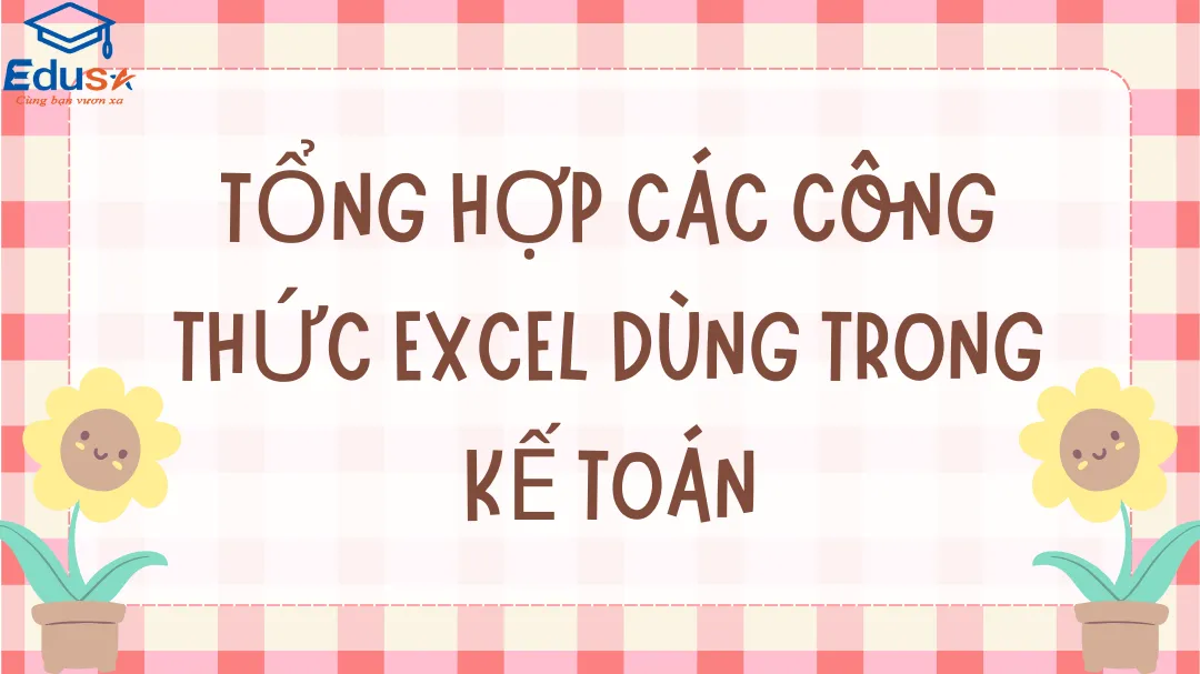 Tổng hợp các công thức Excel dùng trong kế toán