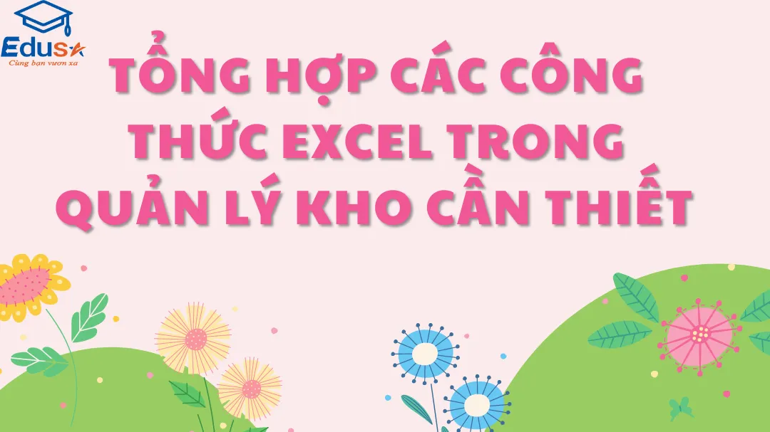 Tổng hợp các công thức Excel trong quản lý kho cần thiết 