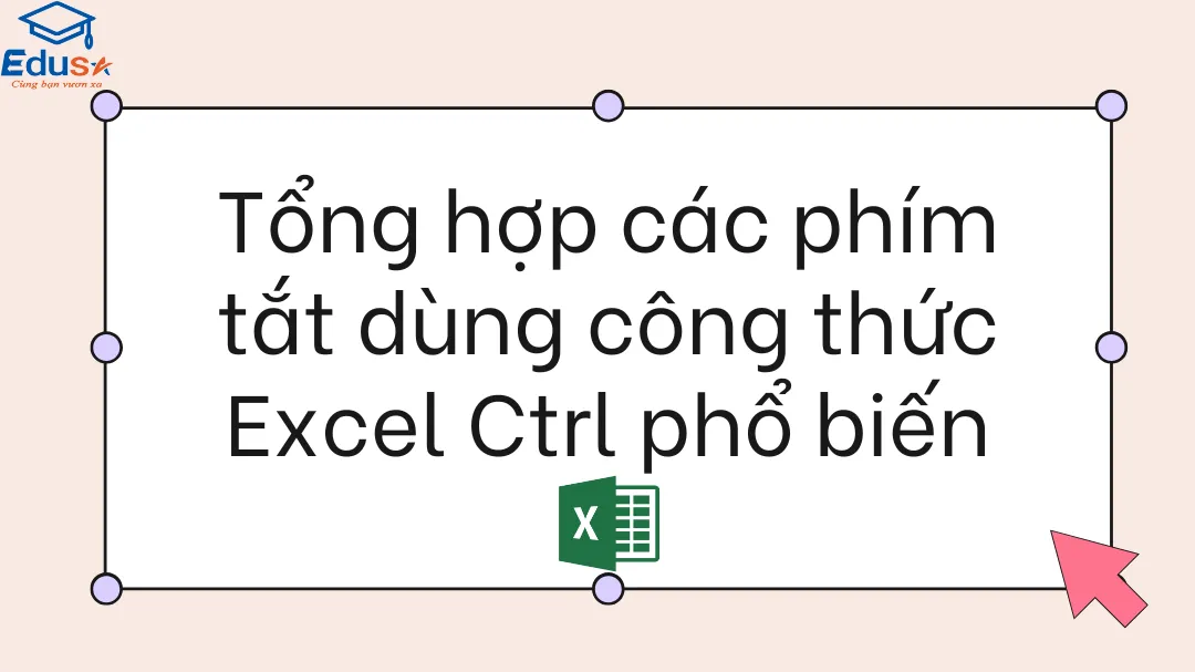 Tổng hợp các phím tắt dùng công thức Excel Ctrl phổ biến