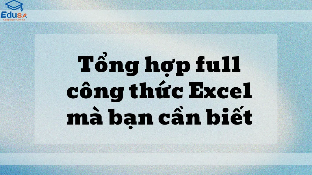 Tổng hợp full công thức Excel mà bạn cần biết