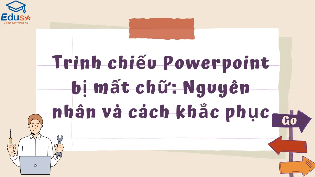 Trình chiếu Powerpoint bị mất chữ: Nguyên nhân và cách khắc phục