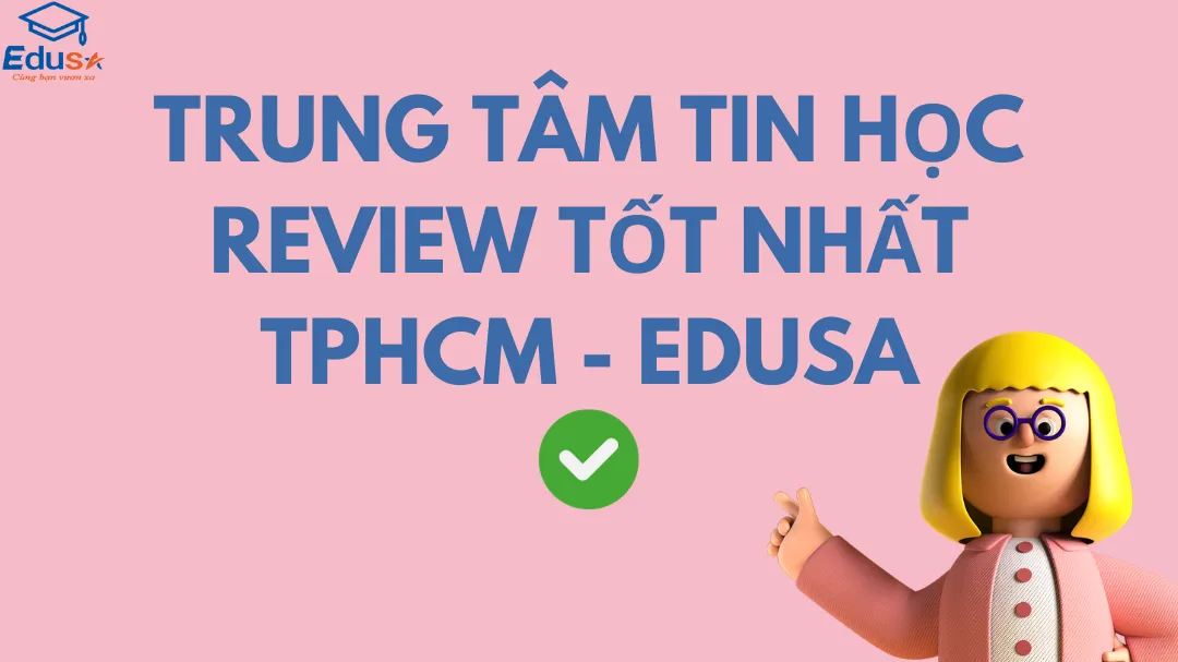 Trung tâm tin học review tốt nhất TPHCM - EDUSA