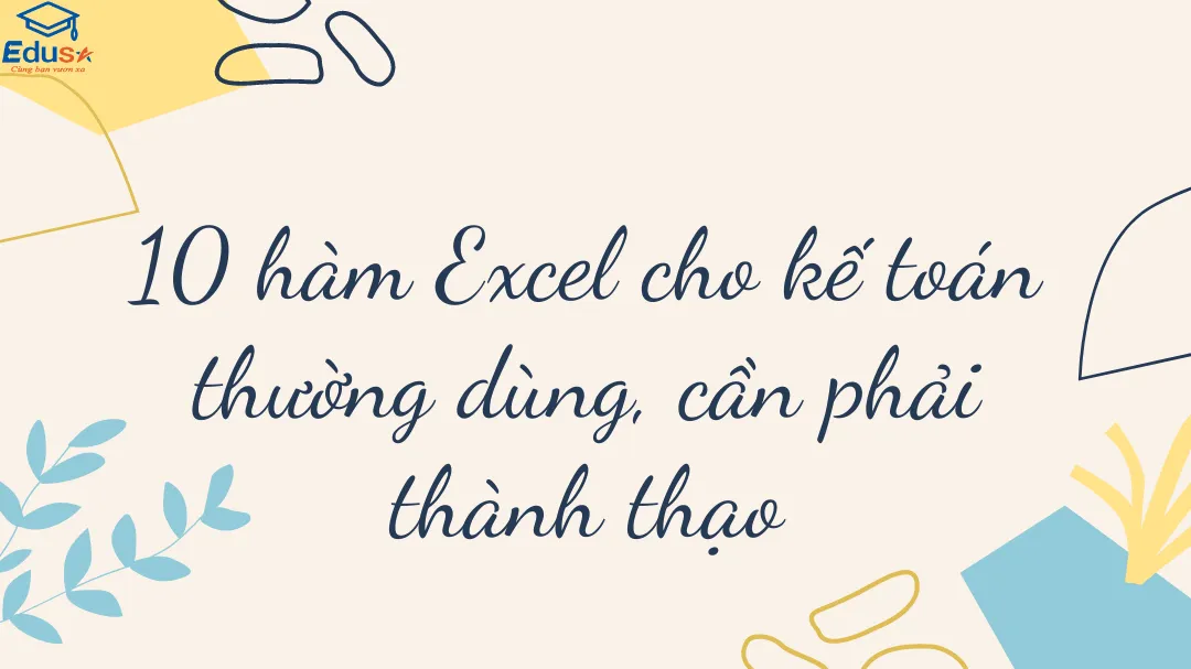 10 hàm Excel cho kế toán thường dùng, cần phải thành thạo