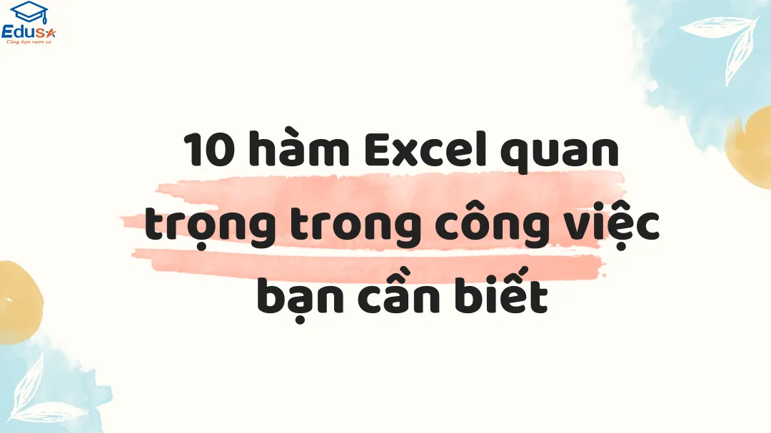 10 hàm Excel quan trọng trong công việc bạn cần biết