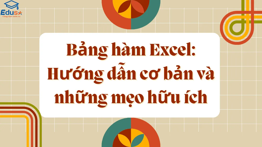 Bảng hàm Excel: Hướng dẫn cơ bản và những mẹo hữu ích