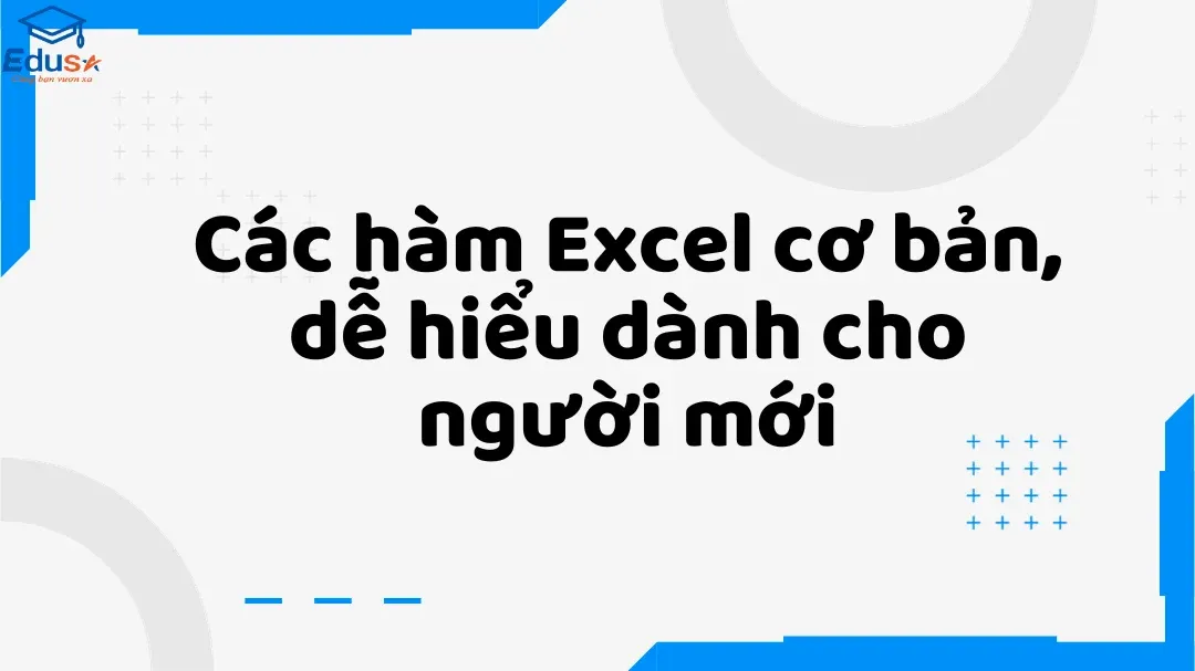 Các hàm Excel cơ bản, dễ hiểu dành cho người mới