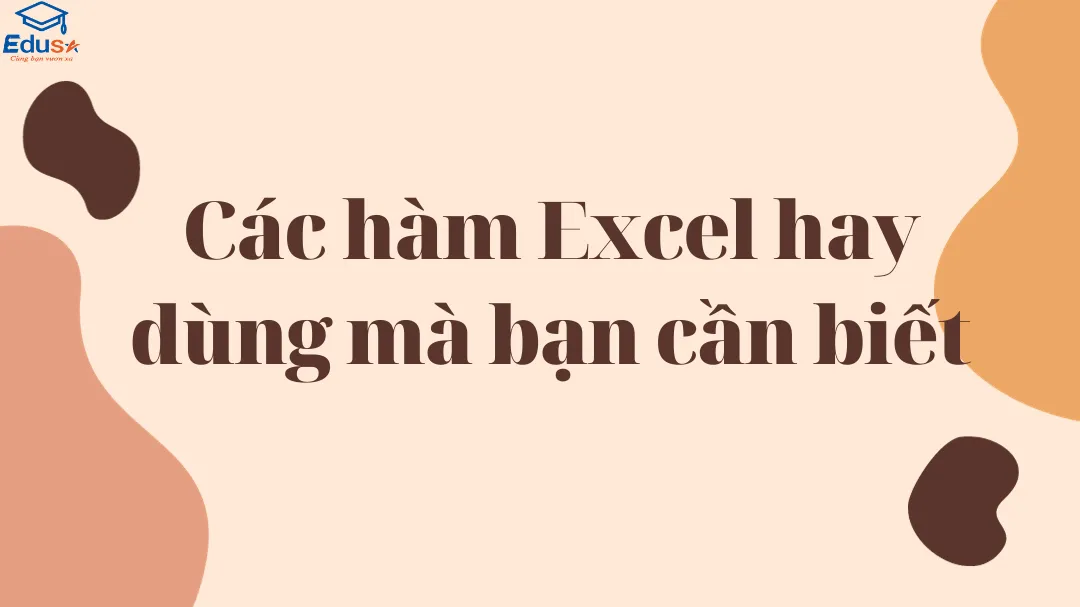 Các hàm Excel hay dùng mà bạn cần biết