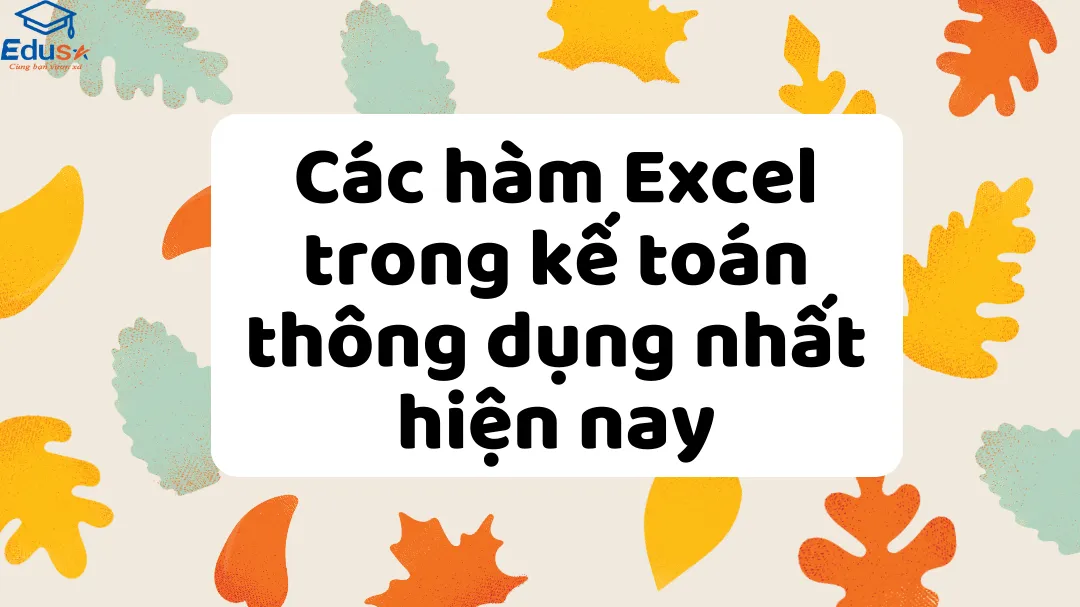 Các hàm Excel trong kế toán thông dụng nhất hiện nay