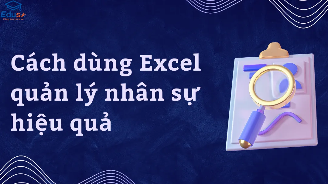 Cách dùng Excel quản lý nhân sự hiệu quả