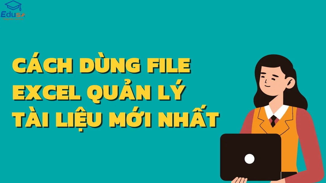 CÁCH DÙNG FILE EXCEL QUẢN LÝ TÀI LIỆU MỚI NHẤT 