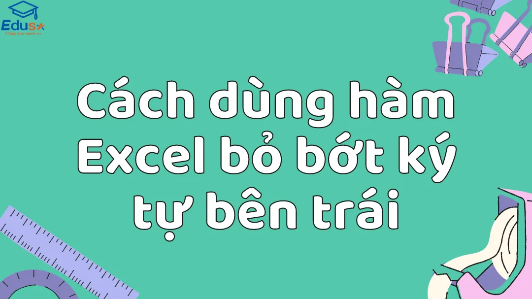 Cách dùng hàm Excel bỏ bớt ký tự bên trái