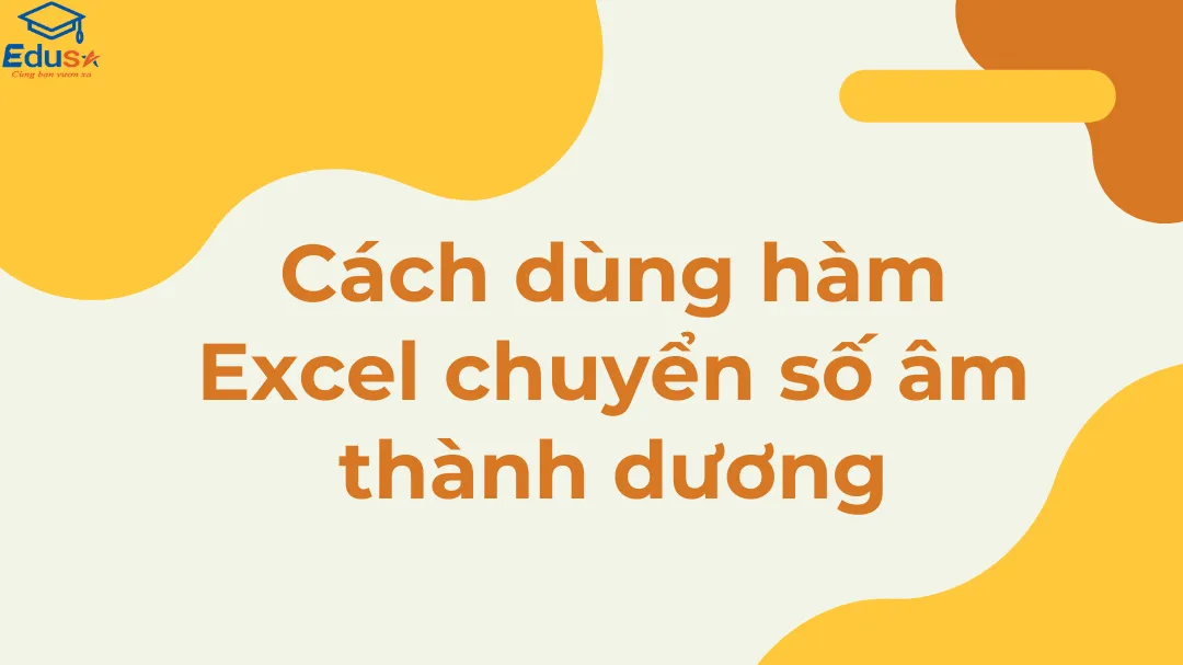 Cách dùng hàm Excel chuyển số âm thành dương