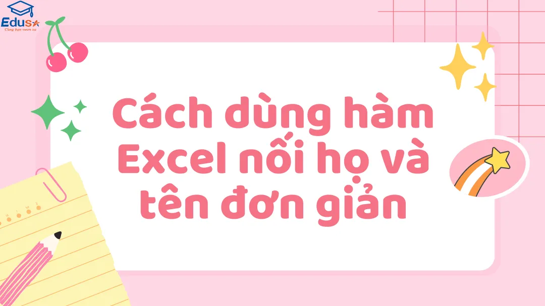 Cách dùng hàm Excel nối họ và tên đơn giản