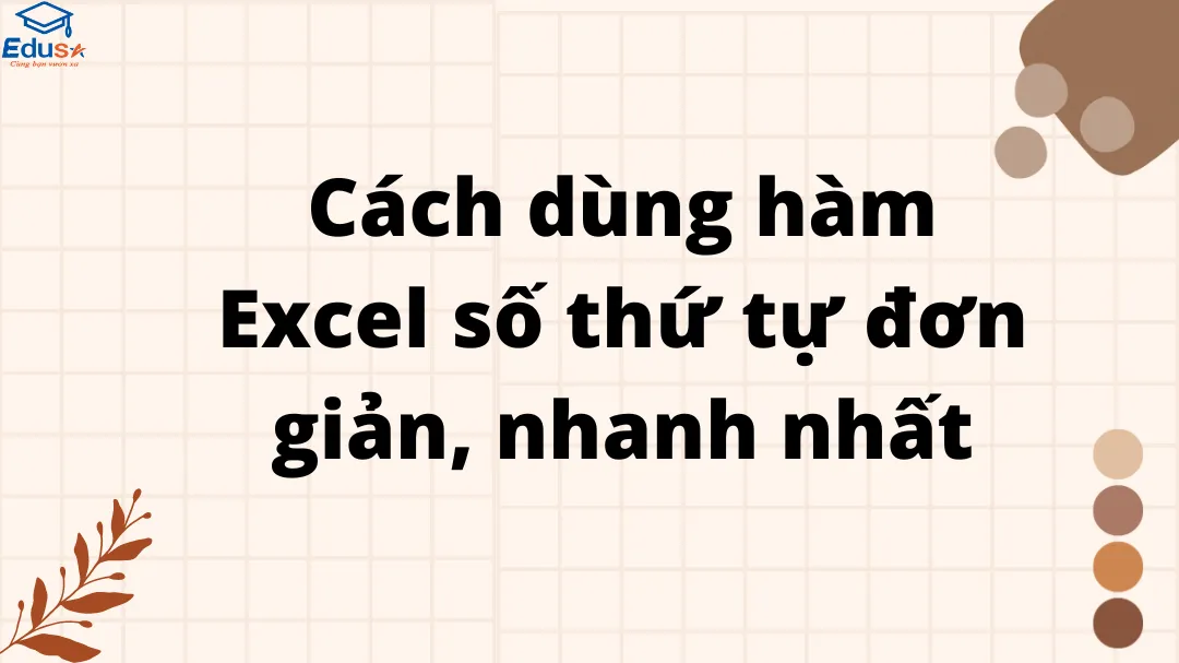 Cách dùng hàm Excel số thứ tự đơn giản, nhanh nhất