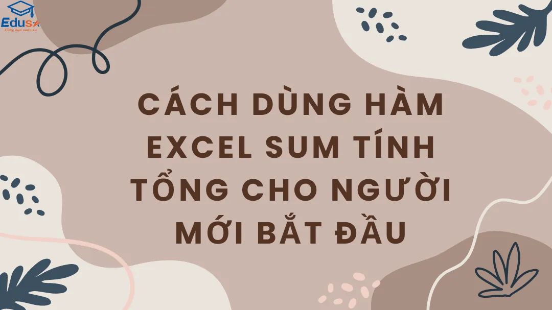 Cách dùng hàm Excel SUM tính tổng cho người mới bắt đầu