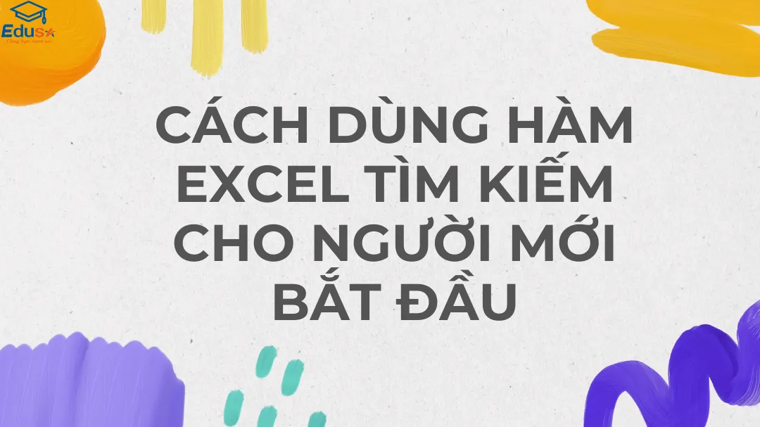 Cách dùng hàm Excel tìm kiếm cho người mới bắt đầu