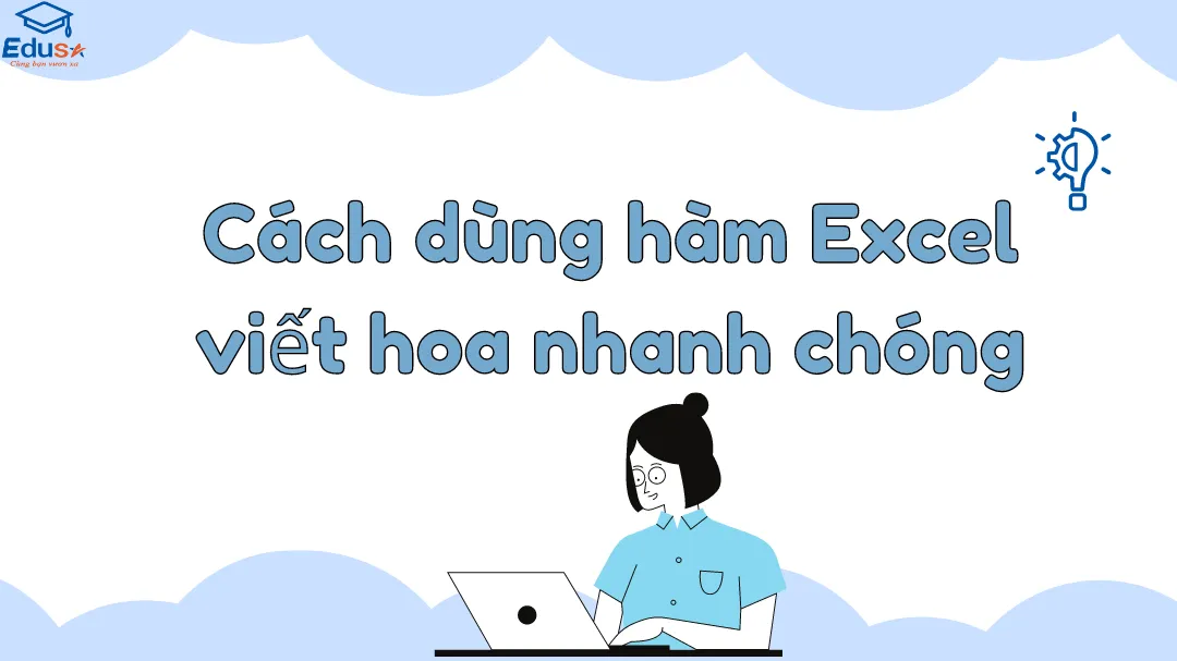 Cách dùng hàm Excel viết hoa nhanh chóng