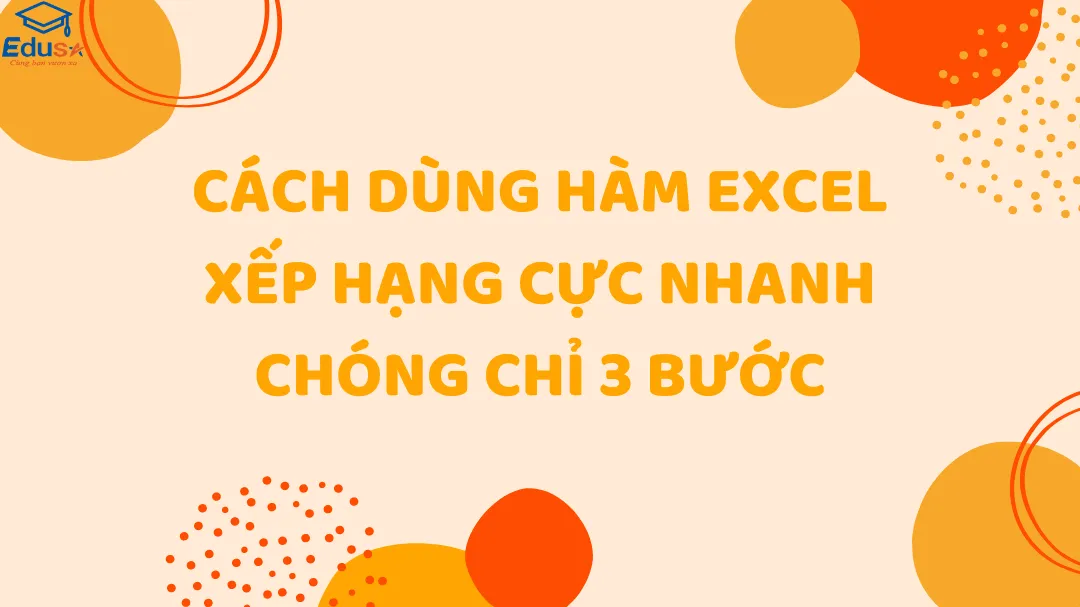 Cách dùng hàm Excel xếp hạng cực nhanh chóng chỉ 3 bước