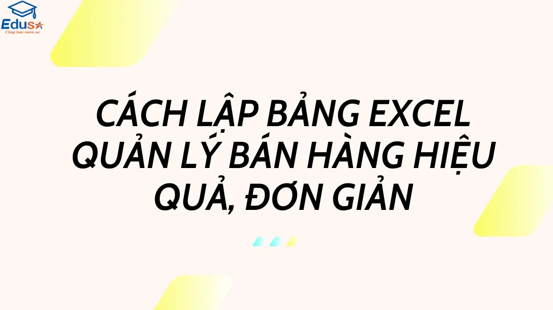 Cách lập bảng Excel quản lý bán hàng hiệu quả, đơn giản