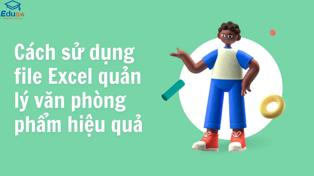 Cách sử dụng file Excel quản lý văn phòng phẩm hiệu quả