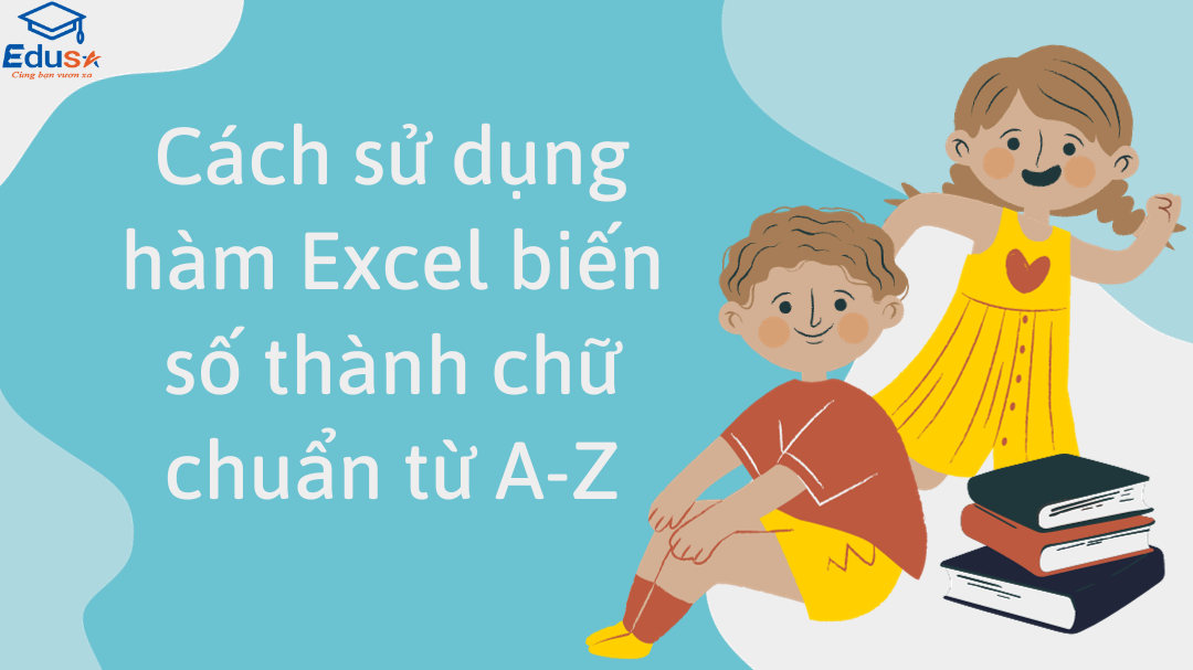 Cách sử dụng hàm Excel biến số thành chữ chuẩn từ A-Z