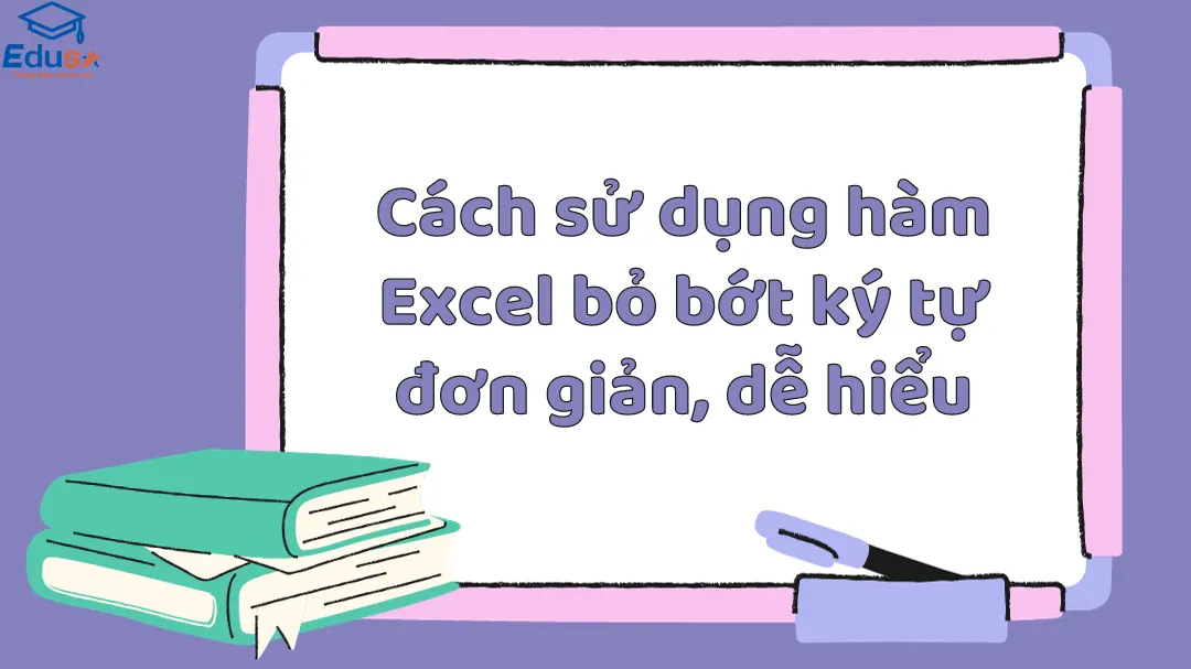 Cách sử dụng hàm Excel bỏ bớt ký tự đơn giản, dễ hiểu