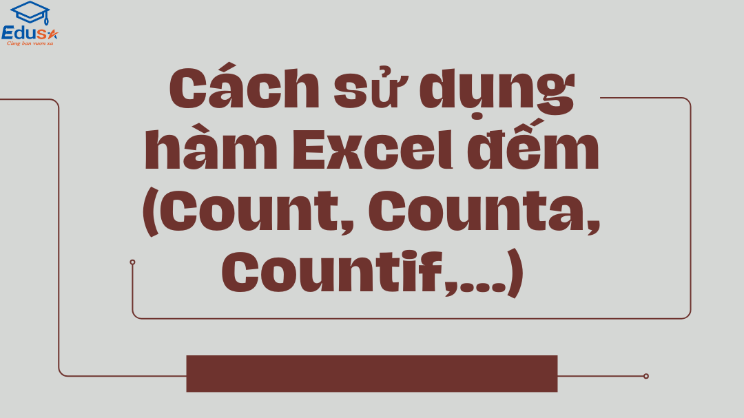 Cách sử dụng hàm Excel đếm (Count, Counta, Countif,…)