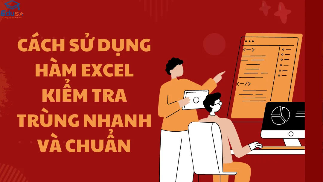 Cách sử dụng hàm Excel kiểm tra trùng nhanh và chuẩn