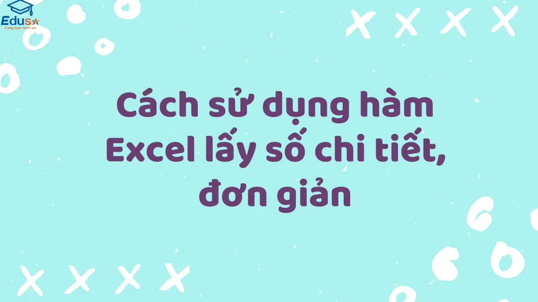 Cách sử dụng hàm Excel lấy số chi tiết, đơn giản