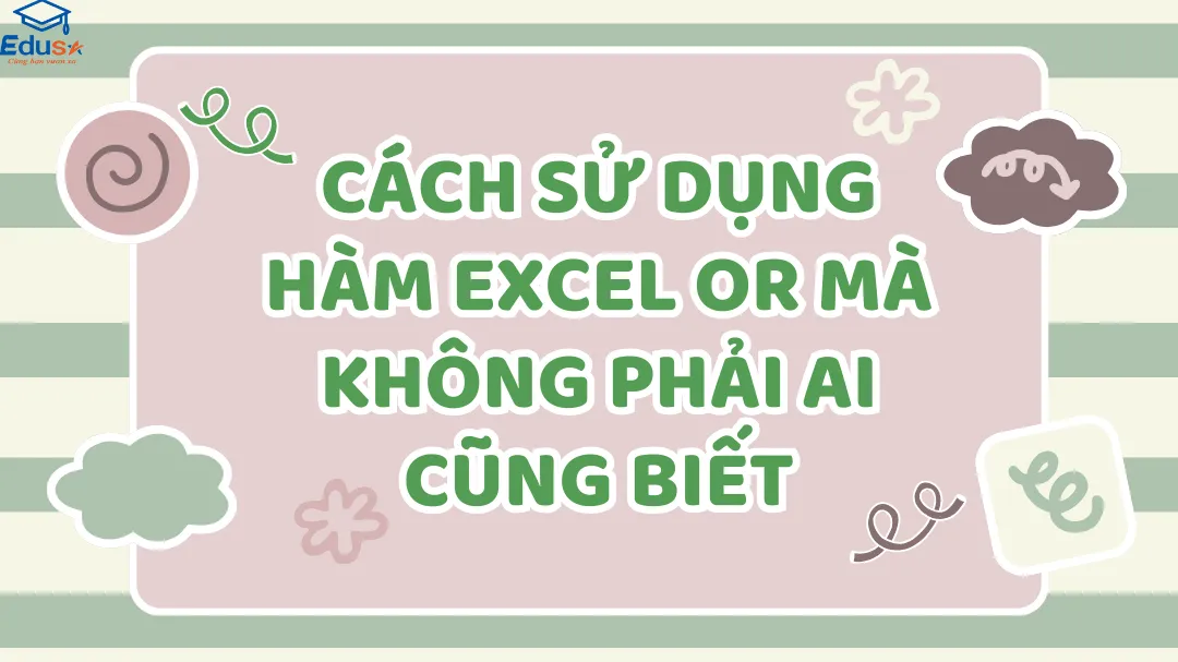 Cách sử dụng hàm Excel OR mà không phải ai cũng biết