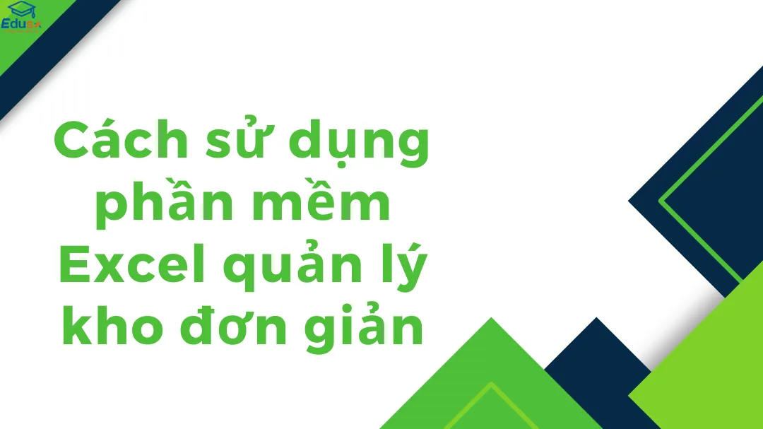 Cách sử dụng phần mềm Excel quản lý kho đơn giản