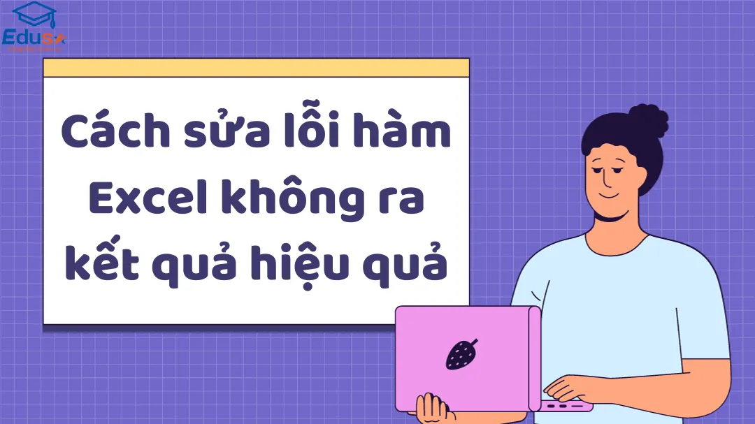 Cách sửa lỗi hàm Excel không ra kết quả hiệu quả