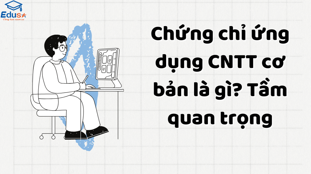 Chứng chỉ ứng dụng CNTT cơ bản là gì? Tầm quan trọng