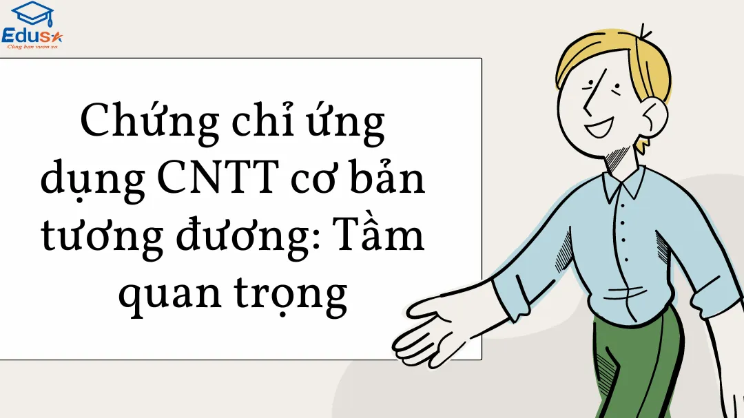 Chứng chỉ ứng dụng CNTT cơ bản tương đương: Tầm quan trọng