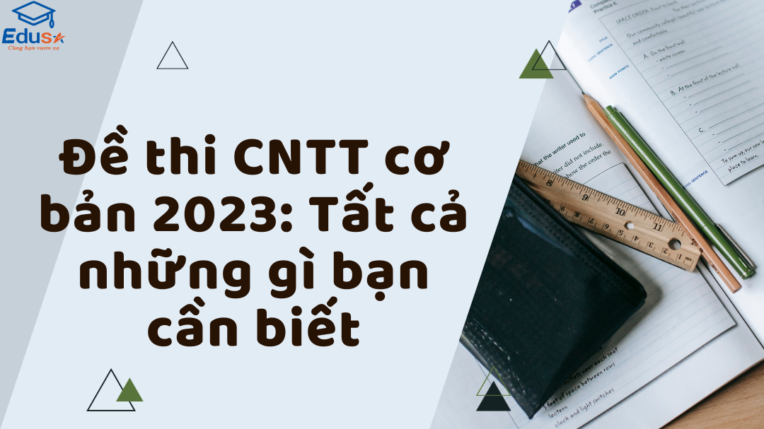 Đề thi CNTT cơ bản 2023: Tất cả những gì bạn cần biết