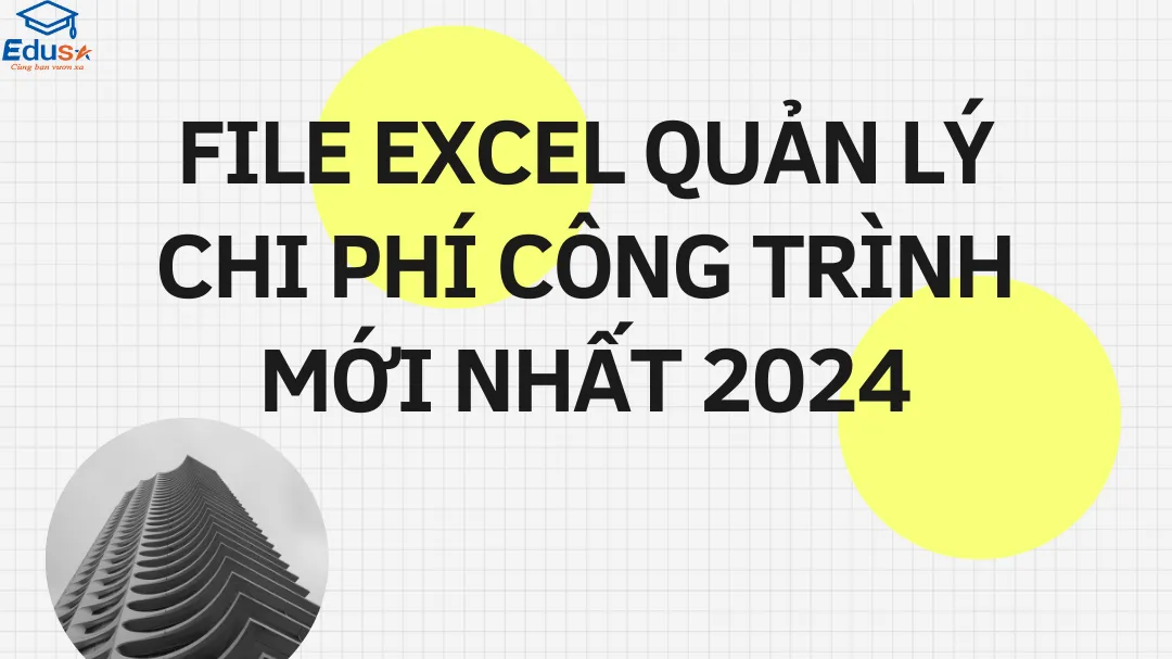 File Excel quản lý chi phí công trình mới nhất 2024