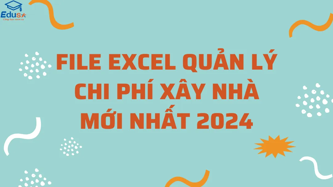 File Excel quản lý chi phí xây nhà mới nhất 2024