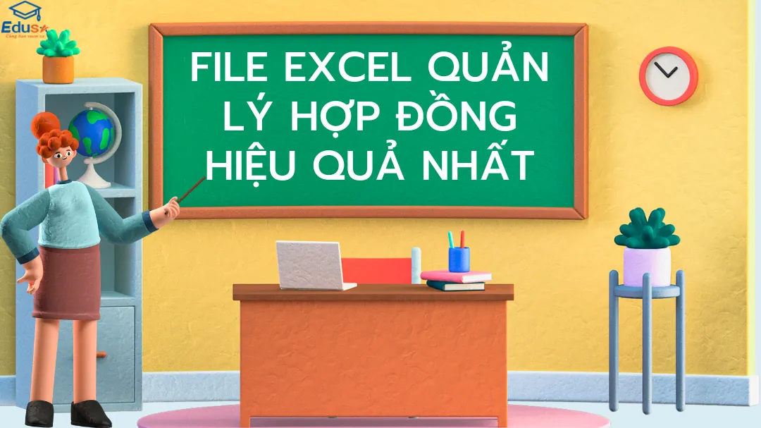 FILE EXCEL QUẢN LÝ HỢP ĐỒNG HIỆU QUẢ NHẤT